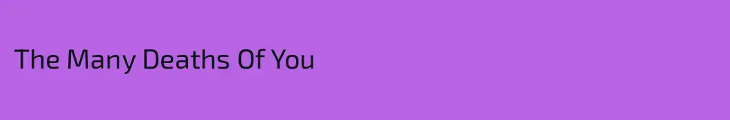 The Many Deaths Of You